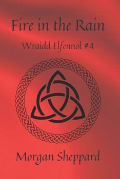 Fire in the Rain - Book #4 of the Wraidd Elfennol