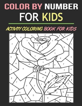 Color By Number For Kids: Educational Activity Coloring Book For Kids & Girls