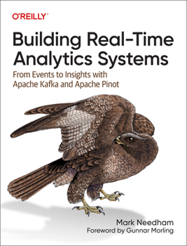 Paperback Building Real-Time Analytics Systems: From Events to Insights with Apache Kafka and Apache Pinot Book