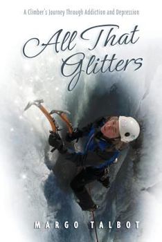 Paperback All That Glitters: A Climber's Journey Through Addiction and Depression Book