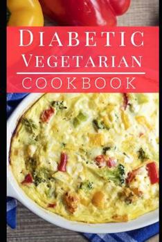 Paperback Diabetic Vegetarian Cookbook: Healthy and Delicious Diabetic Diet Vegetarian Recipes Book