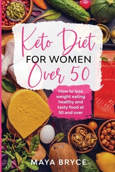 Paperback Keto Diet for Women Over 50: How to Lose Weight Eating Healthy and Tasty Food at 50 and Over Book