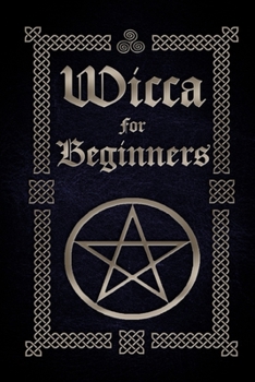 Paperback Wicca for Beginners: A Guide to Wiccan Beliefs, Spells, Rituals and Holidays Book