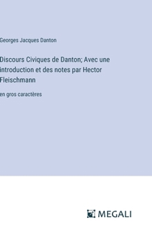 Hardcover Discours Civiques de Danton; Avec une introduction et des notes par Hector Fleischmann: en gros caractères [French] Book