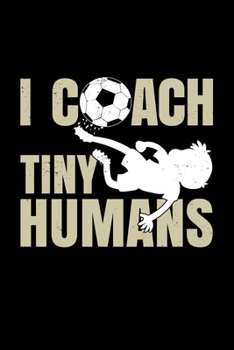 I Coach Tiny Humans: 110 Pages Notebook/Journal