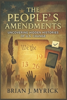 The People's Amendments: Uncovering Hidden Histories of U.S. Change
