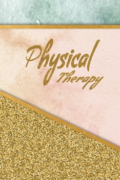 Physical Therapy: Physical Therapist Notebook,  Journal Or Diary To Write In - Perfect Thanksgiving Birthday Appreciation Gift Ideas For Physical Therapists & Physical Therapy Assistant Students.