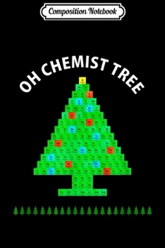 Composition Notebook: Oh Chemist Tree Funny Christmas Chemistry Gift  Journal/Notebook Blank Lined Ruled 6x9 100 Pages