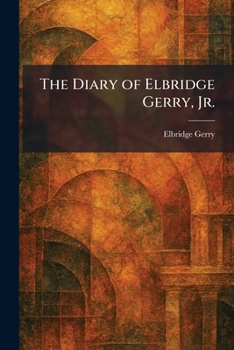 Paperback The Diary of Elbridge Gerry, Jr. Book