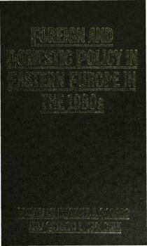 Hardcover Foreign and Domestic Policy in Eastern Europe in the 1980s: Trends and Prospects Book