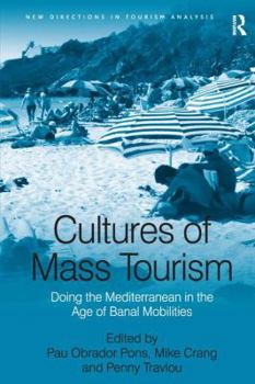 Hardcover Cultures of Mass Tourism: Doing the Mediterranean in the Age of Banal Mobilities Book