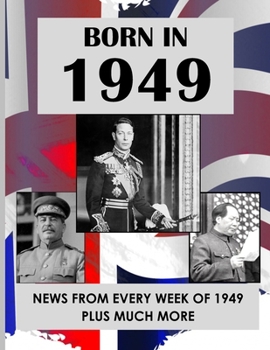 Born in 1949: UK and World news from every week of 1949. How times have changed from 1949 to the 21st century. B0CNCCZWXV Book Cover