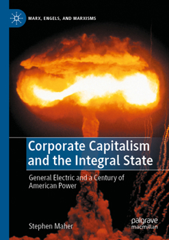 Paperback Corporate Capitalism and the Integral State: General Electric and a Century of American Power Book