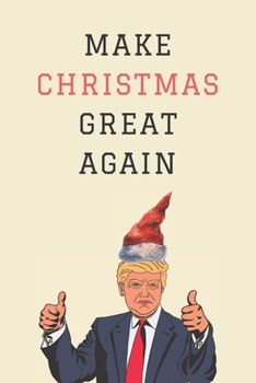 Paperback Make Christmas Great Again: Novelty Christmas Gifts for Republicans: Small Lined Notebook / Diary / 120 Pages Book