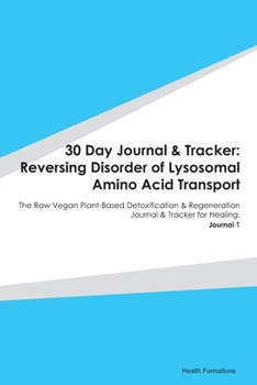 Paperback 30 Day Journal & Tracker: Reversing Disorder of Lysosomal Amino Acid Transport: The Raw Vegan Plant-Based Detoxification & Regeneration Journal Book