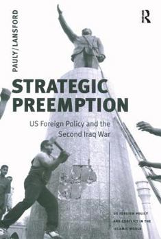 Paperback Strategic Preemption: Us Foreign Policy and the Second Iraq War Book