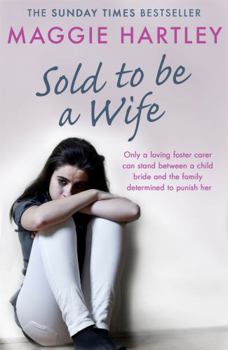 Paperback Sold to Be a Wife: Only a Determined Foster Carer Can Stop a Terrified Girl from Becoming a Child Bride Book