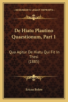 Paperback De Hiatu Plautino Quaestionum, Part 1: Qua Agitur De Hiatu Qui Fit In Thesi (1885) [Latin] Book