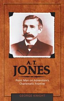 Hardcover A.T. Jones: Point Man on Adventism's Charismatic Frontier Book