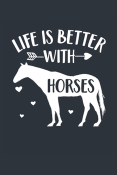 Life Is Better With Horses Notebook - Horse Gift for Horse Lovers - Horse Journal - Horse Diary: Medium College-Ruled Journey Diary, 110 page, Lined, 6x9 (15.2 x 22.9 cm)