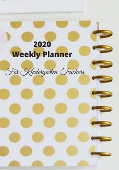 Paperback 2020 Weekly Planner For Kindergarten Teachers: Planner, Agenda, Organizer, Appointment Book, Gift Book