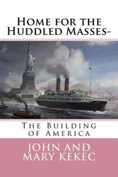 Home for the Huddled Masses-: The Building of America