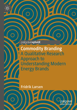 Hardcover Commodity Branding: A Qualitative Research Approach to Understanding Modern Energy Brands Book