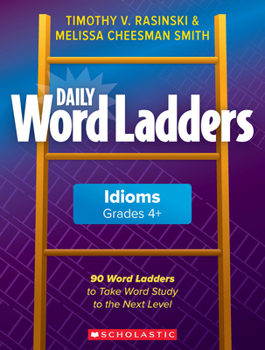 Paperback Daily Word Ladders: Idioms, Grades 4+: 90 Word Ladders to Take Word Study to the Next Level Book