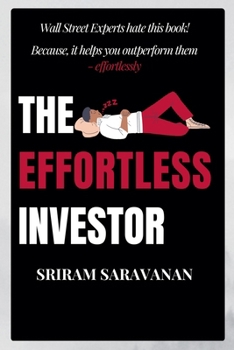 Paperback The Effortless Investor: Wall Street Experts hate this book! Because, it helps you outperform them - effortlessly Book