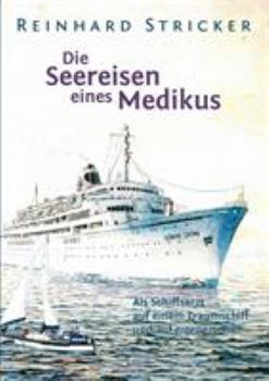 Paperback Die Seereisen eines Medikus: Als Schiffsarzt auf einem Traumschiff und auf eigenem Kiel [German] Book