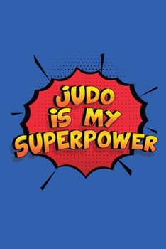 Paperback Judo Is My Superpower: A 6x9 Inch Softcover Diary Notebook With 110 Blank Lined Pages. Funny Judo Journal to write in. Judo Gift and SuperPow Book