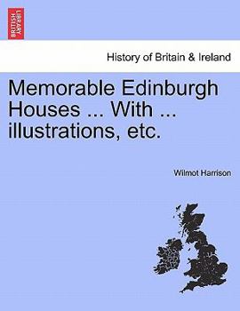 Paperback Memorable Edinburgh Houses ... with ... Illustrations, Etc. Book