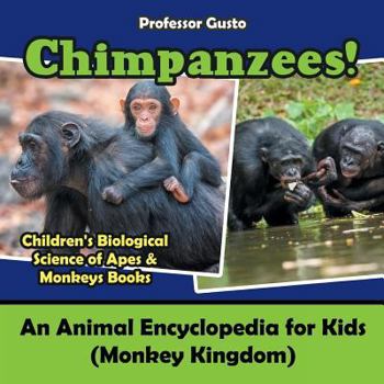 Paperback Chimpanzees! An Animal Encyclopedia for Kids (Monkey Kingdom) - Children's Biological Science of Apes & Monkeys Books Book