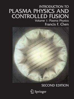 Hardcover Introduction to Plasma Physics and Controlled Fusion: Volume 1: Plasma Physics Book
