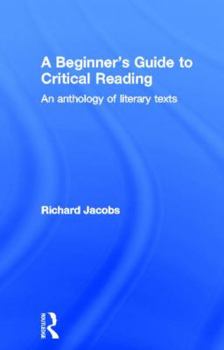 Hardcover A Beginner's Guide to Critical Reading: An Anthology of Literary Texts Book