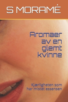 Aromaer av en glemt kvinne: Kjærligheten som har mistet essensen (Norwegian Edition)