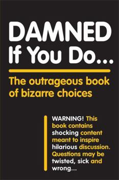 Paperback Damned If You Do . . .: The Outrageous Book of Bizarre Choices Book