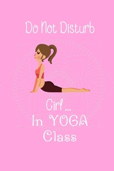 Paperback Do Not Disturb Girl ... in Yoga Class: Yoga Teacher Class Planner Lessons Sequence Mantra Notebook. Create Your Own Inspirational Yoga Quotes Book