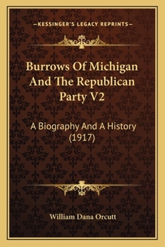 Burrows Of Michigan And The Republican Party V2: A Biography And A History