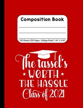 Paperback The Tassel's Worth the Hassle - Class of 2021: Blank Composition Notebook for Class of 2020 Seniors, 2020 Graduation Gift, Lined Journal 100 Pages, Co Book