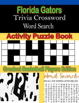 Paperback Florida Gators Trivia Crossword Word Search Activity Puzzle Book: Greatest Basketball Players Edition [Large Print] Book