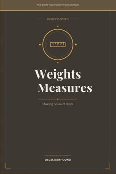 Paperback Weights & Measures: Making Sense of Units (THE STUFF YOU FORGOT YOU LEARNED) Book