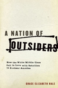 Paperback A Nation of Outsiders: How the White Middle Class Fell in Love with Rebellion in Postwar America Book