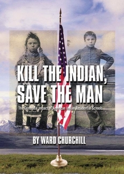 Paperback Kill the Indian, Save the Man: The Genocidal Impact of American Indian Residential Schools Book