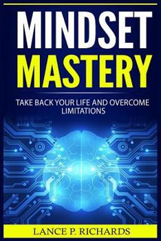 Paperback Mindset Mastery: Take Back Your Life and Overcome Limitations (Destroy Negative Energy, Be More Confident, Build Smart Habits) Book