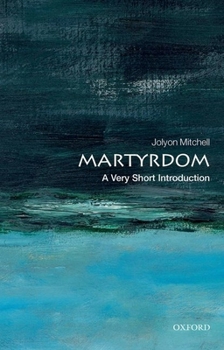 Martyrdom: A Very Short Introduction - Book  of the Oxford's Very Short Introductions series
