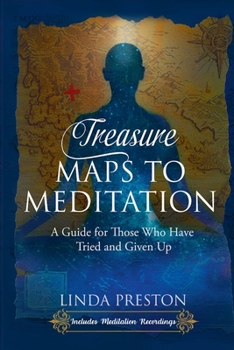 Paperback Treasure Maps to Meditation: A Guide For Those Who Have Tried and Given Up Book