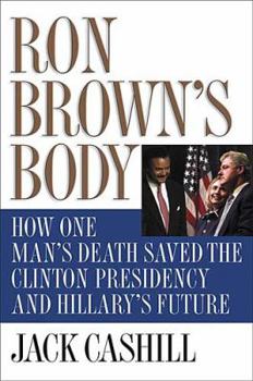Hardcover Ron Brown's Body: How One Man's Death Saved the Clinton Presidency and Hillary's Future Book
