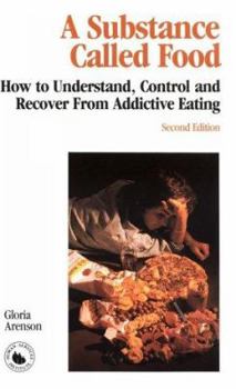 Paperback A Substance Called Food: How to Understand, Control and Recover from Addictive Eating Book