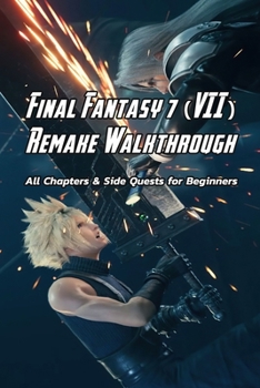Paperback Final Fantasy 7 (VII) Remake Walkthrough: All Chapters & Side Quests for Beginners: Final Fantasy VII Remake Game Guide Book